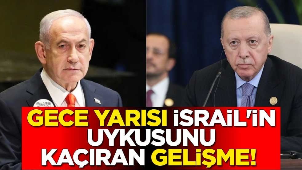 Gece yarısı İsrail'in uykusunu kaçıran gelişme! Türkiye detayı dikkat çekti