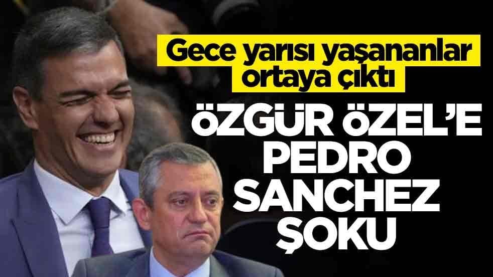 Gece yarısı yaşananlar ortaya çıktı! Özgür Özel’e Pedro Sanchez şoku