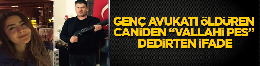 Genç avukatı öldüren caniden "Vallahi pes" dedirten ifade