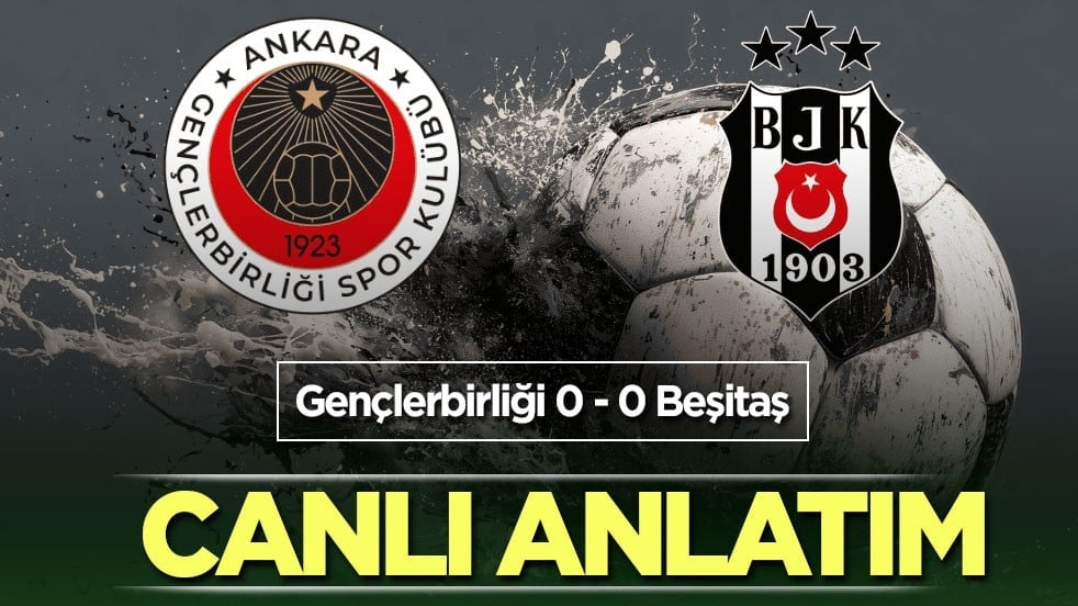 Gençlerbirliği - Beşiktaş | CANLI ANLATIM