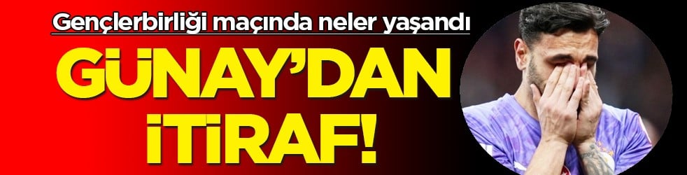 Gençlerbirliği maçında neler yaşandı: Günay Güvenç'ten itiraf