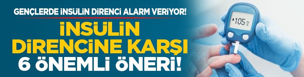 Gençlerde insülin direnci alarm veriyor! İnsülin direncine karşı 6 önemli öneri!