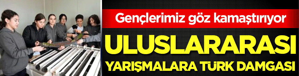 Gençlerimiz göz kamaştırıyor! Uluslarası yarışmalara Türk damgası!