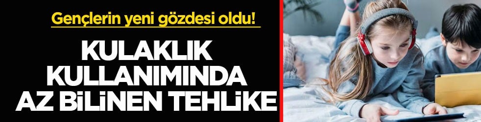 Gençlerin yeni gözdesi oldu! Kulaklık kullanımında az bilinen tehlike