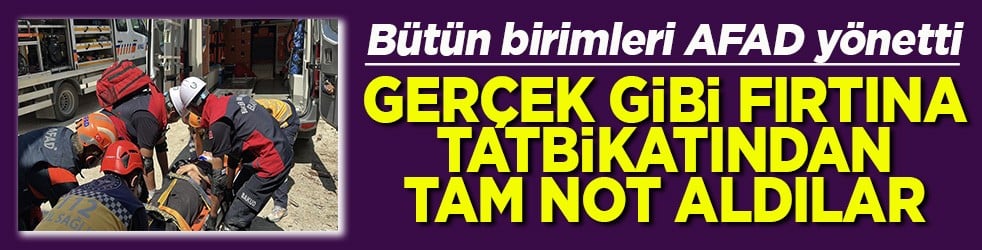 Gerçek gibi fırtına tatbikatından tam not aldılar
