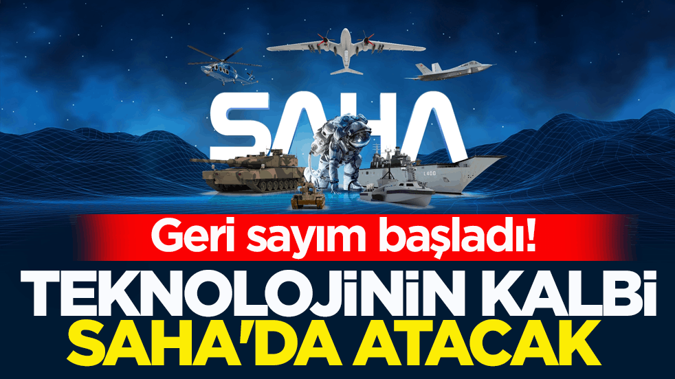 Geri sayım başladı! Teknolojinin kalbi SAHA'da atacak 