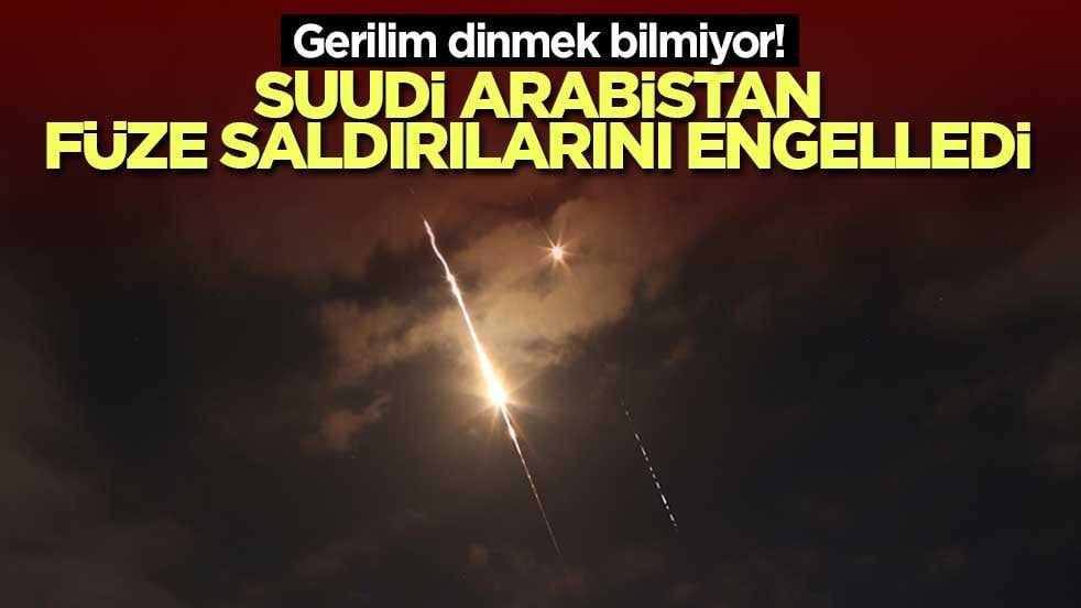 Gerilim dinmek bilmiyor! Suudi Arabistan füze saldırılarını engelledi