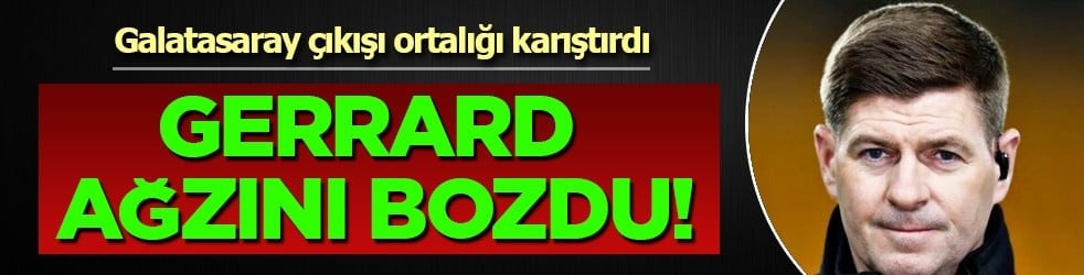 Gerrard ağzını bozdu! Galatasaray’a 'utanç' çıkışı ortalığı fena karıştırdı... 