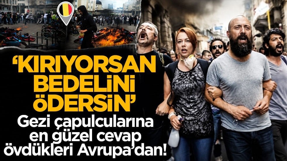 Gezi çapulcularına en güzel cevap övdükleri Avrupa’dan! ‘Kırıyorsan bedelini ödersin’ 