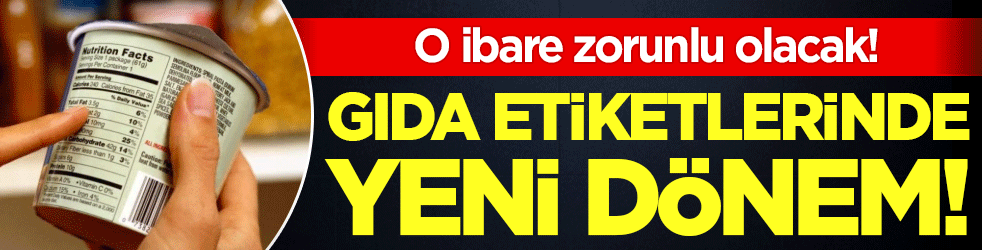 Gıda etiketlerinde yeni dönem: O ibare zorunlu olacak!