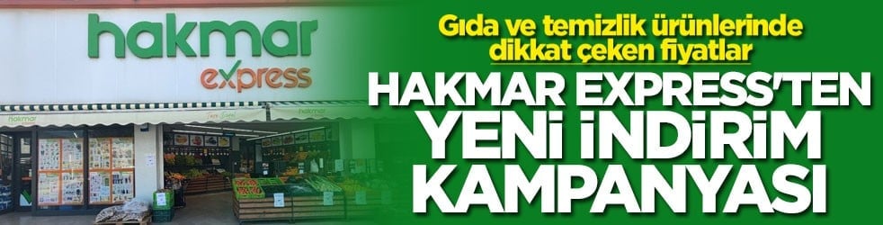 Gıda ve temizlik ürünlerinde dikkat çeken fiyatlar! Hakmar Express'ten yeni indirim kampanyası