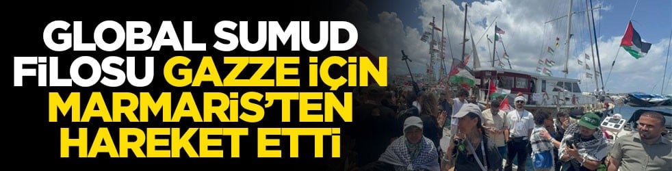 Global Sumud filosu Gazze için Marmaris’ten hareket etti