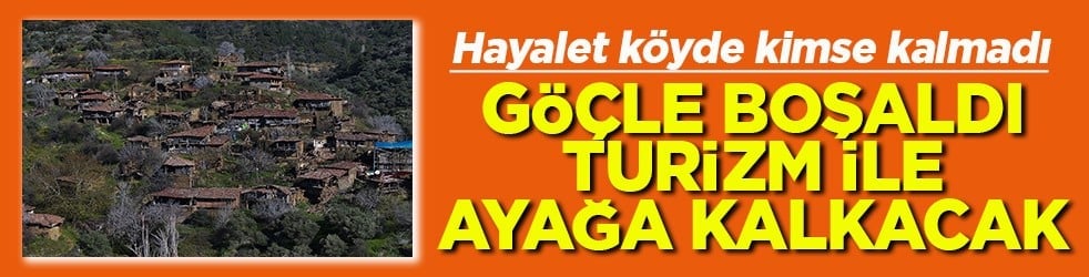 Göçle boşaldı turizm ile ayağa kalkacak