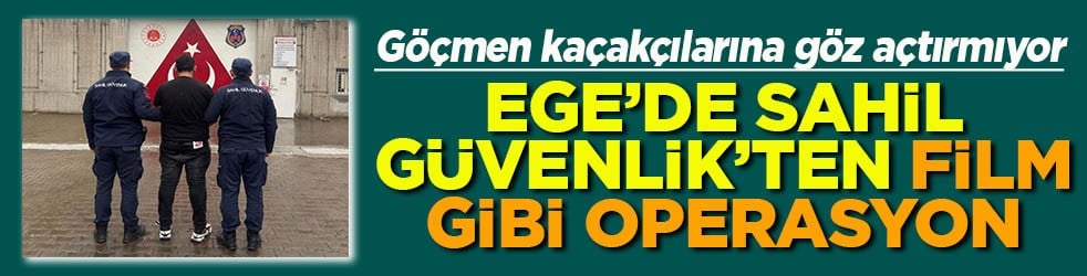 Göçmen kaçakçılarına göz açtırmıyor Ege'de Sahil Güvenlik'ten film gibi operasyon