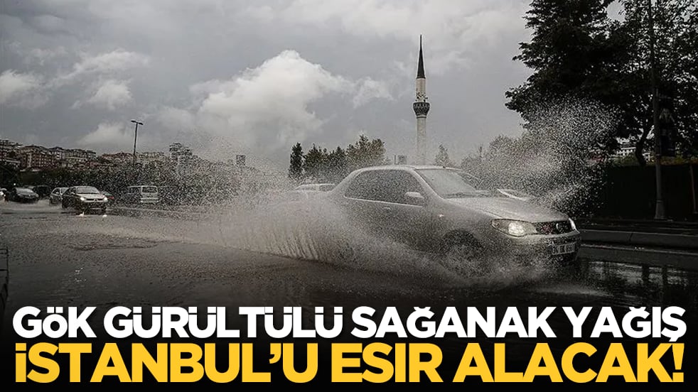 Gök gürültülü sağanak yağış İstanbul’u esir alacak!