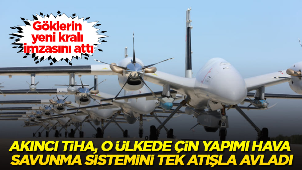 Göklerin yeni kralı imzasını attı! AKINCI TİHA, o ülkede Çin yapımı hava savunma sistemini tek atışla avladı