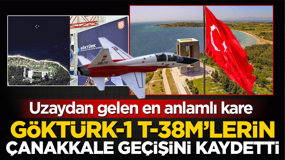 GÖKTÜRK-1, T-38M’lerin Çanakkale geçişini kaydetti