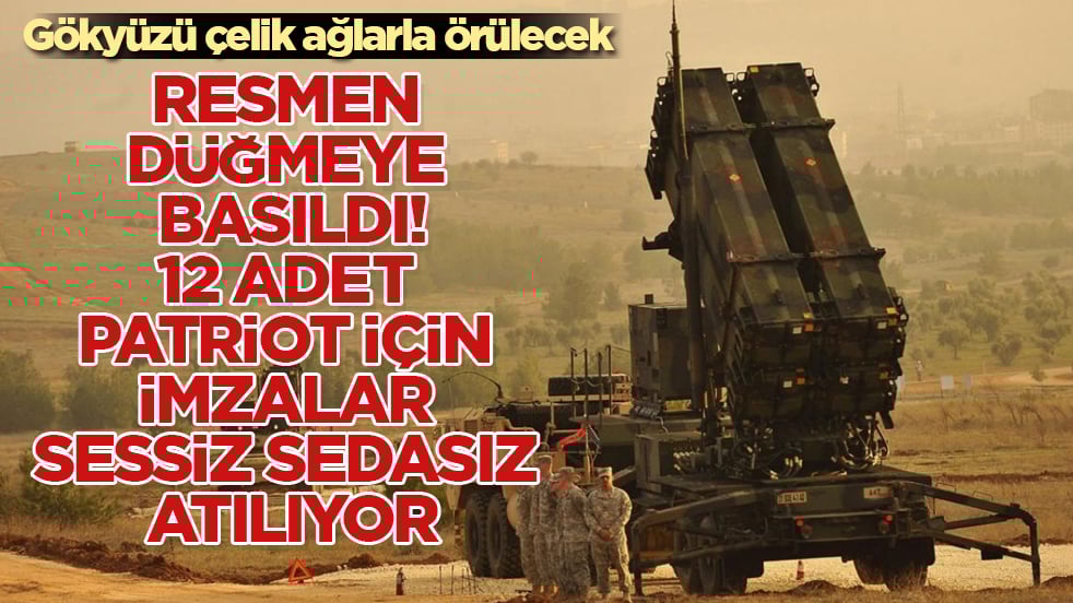 Gökyüzü çelik ağlarla örülecek! Resmen düğmeye basıldı, 12 Adet Patriot için imzalar sessiz sedasız atılıyor