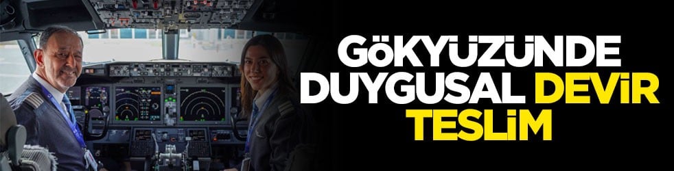 Gökyüzünde duygusal devir teslim