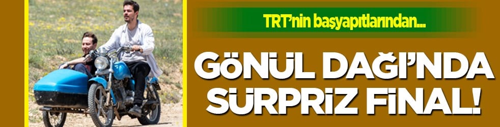 Gönül Dağı'nda sürpriz final bölümü geliyor... Herkes merakla bekliyordu