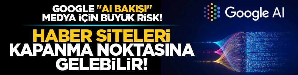 Google "AI Bakışı" medya için büyük risk! Haber siteleri kapanma noktasına gelebilir!