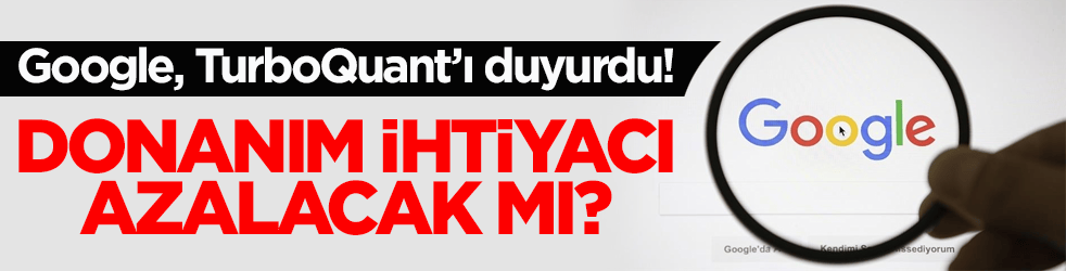 Google, TurboQuant’ı duyurdu! Donanım ihtiyacı azalacak mı?