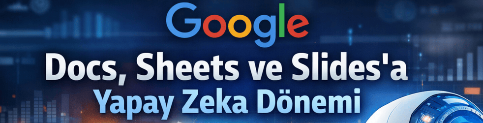 Google, Workspace uygulamalarına gelişmiş yapay zeka özellikleri ekledi