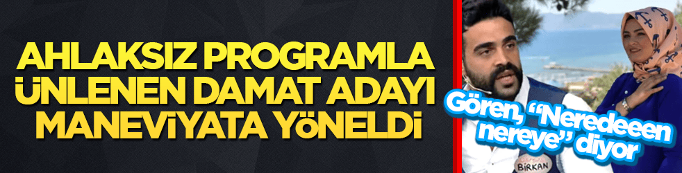 Gören, "Neredeeen nereye" diyor! Ahlaksız programla ünlenen damat adayı maneviyata yöneldi