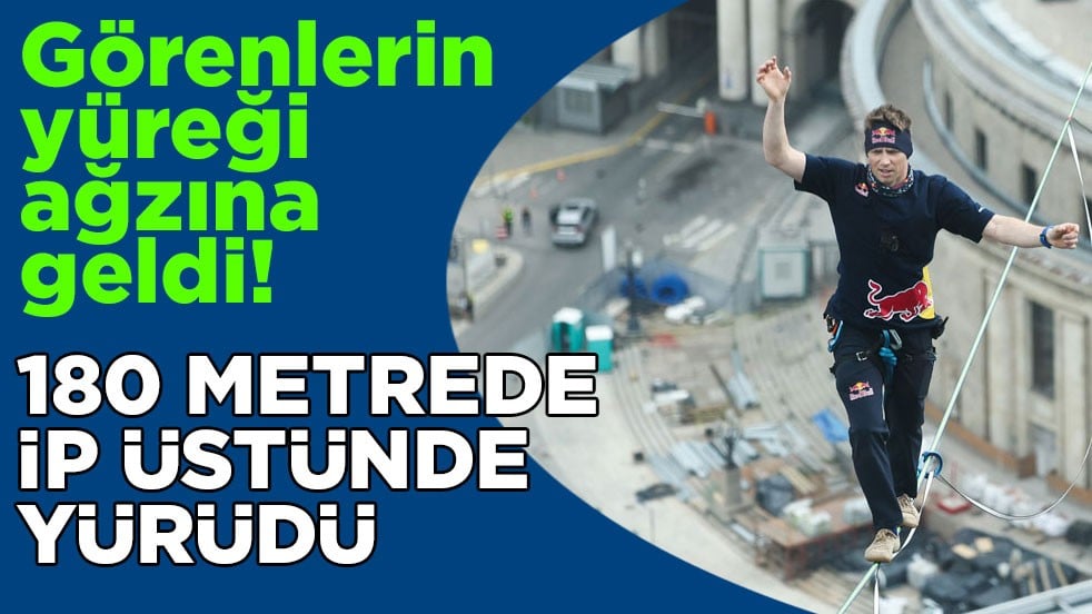 Görenlerin yüreği ağzına geldi! 180 metrede ip üstünde yürüdü
