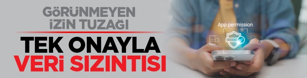 Görünmeyen izin tuzağı: Tek onayla veri sızıntısı