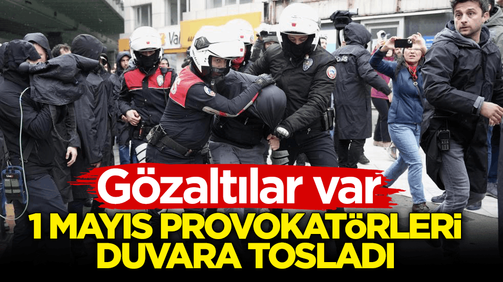 Gözaltılar var! 1 Mayıs provokatörleri duvara tosladı