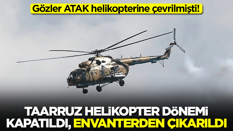 Gözler ATAK helikopterine çevrilmişti! Taarruz helikopteri dönemi kapatıldı, envanterden çıkarıldı