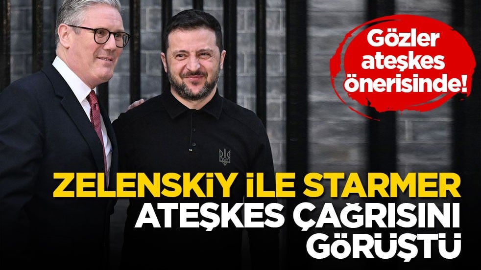 Gözler ateşkes önerisinde! Zelenskiy ile Starmer ateşkes çağrısını görüştü