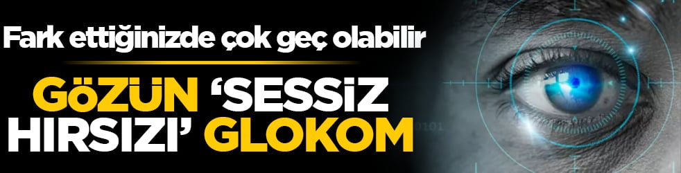 Gözün ‘sessiz hırsızı’ Glokom: Fark ettiğinizde çok geç olabilir