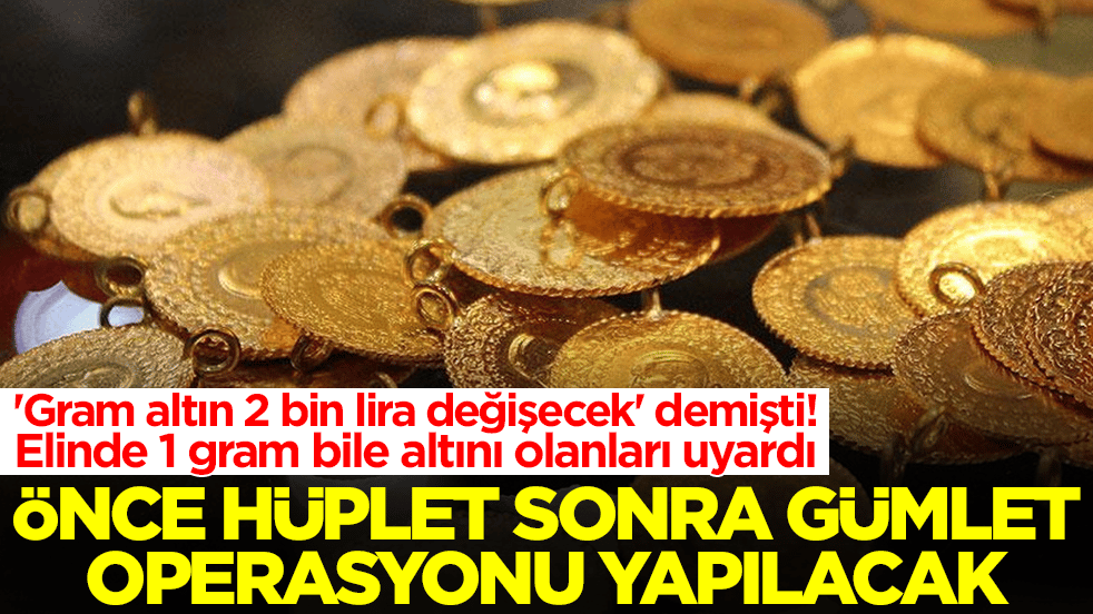 'Gram altın 2 bin lira değişecek' demişti! Elinde 1 gram bile altını olanları uyardı: Önce hüplet sonra gümlet
