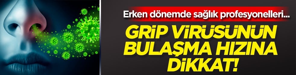 Grip virüsünün bulaşma rekor hızına dikkat!: Antiviral tedaviye başlamak için...