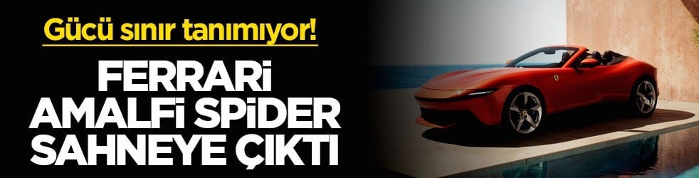 Gücü sınır tanımıyor! Ferrari Amalfi Spider sahneye çıktı