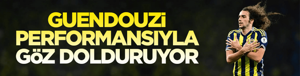 Guendouzi performansıyla göz dolduruyor