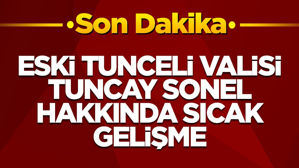 Gülistan Doku soruşturmasında gözaltına alınmıştı! Eski Tunceli Valisi Tuncay Sonel hakkında sıcak gelişme!