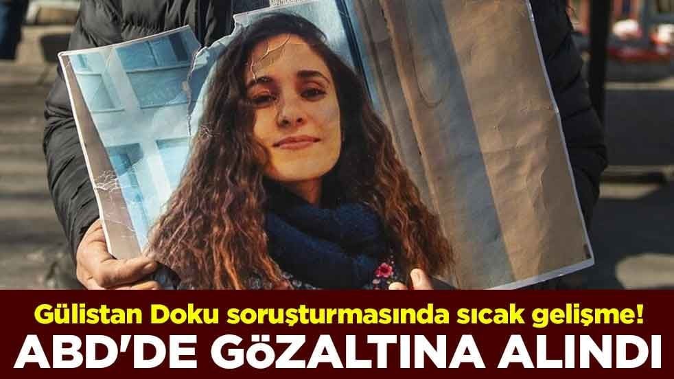 Gülistan Doku soruşturmasında sıcak gelişme! ABD'de gözaltına alındı