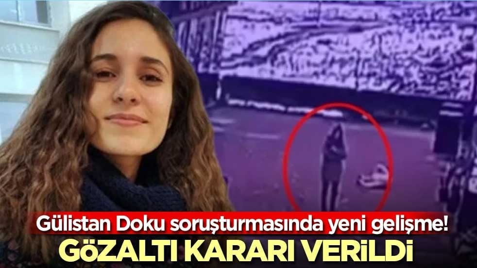 Gülistan Doku soruşturmasında yeni gelişme! Gözaltı kararı verildi
