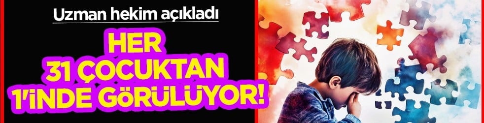 Güncel epidemiyolojik verilere dikkat: Otizim spektrum bozukluğu her 31 çocuktan 1'inde görülmektedir