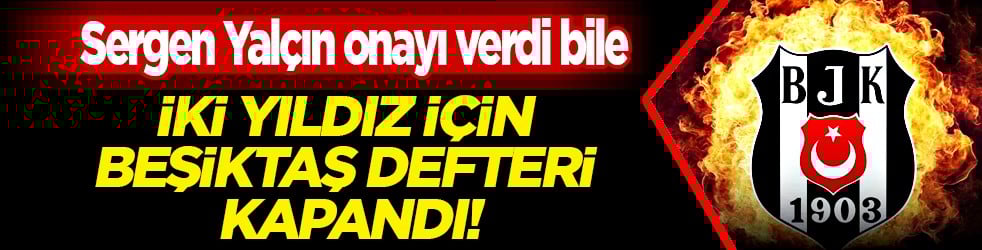 Gündeme getirmişlerdi ve... Büyük gelişmeyi duyurdular: İki yıldız için Beşiktaş defteri kapandı! 