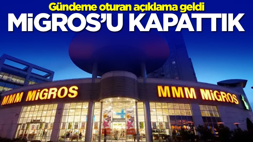 Gündeme oturan açıklama geldi: Migros'u kapattık