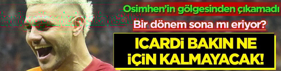 Gündeme oturan hamle gerçekleşecek mi? Icardi ile yollar ayrılıyor mu?