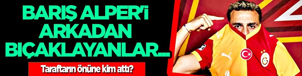 Gündemi sarsacak gelişme: Barış Alper'i arkadan bıçaklayanlar: Taraftarın önüne kim attı?