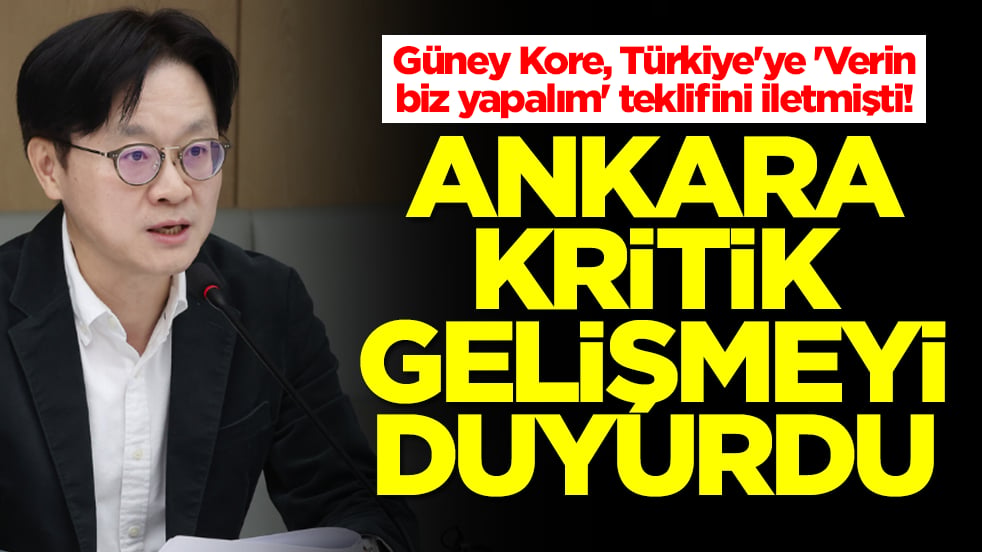 Güney Kore, Türkiye'ye 'Verin biz yapalım' teklifini iletmişti: Ankara kritik gelişmeyi duyurdu