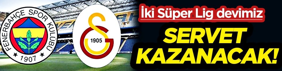 Günlük kasaya girecek para: Fenerbahçe ve Galatasaray Dünya Kupası'ndan servet kazanacak