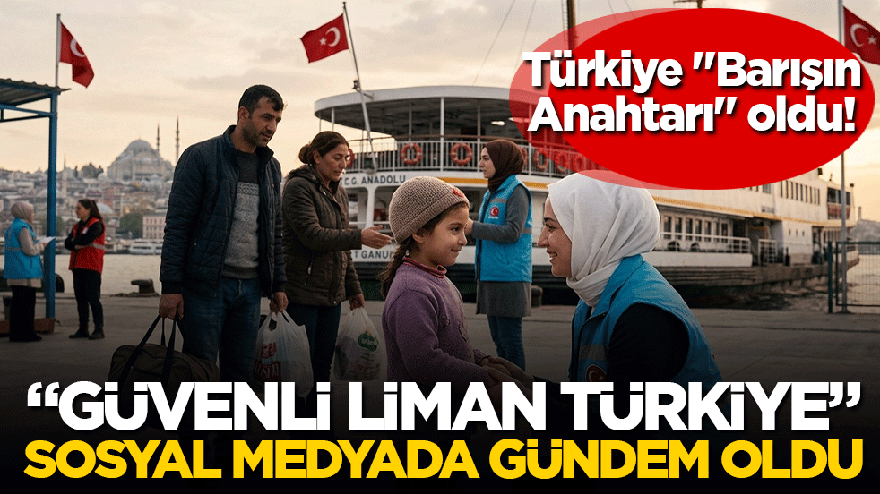 "Güvenli Liman Türkiye" sosyal medyada gündem oldu
