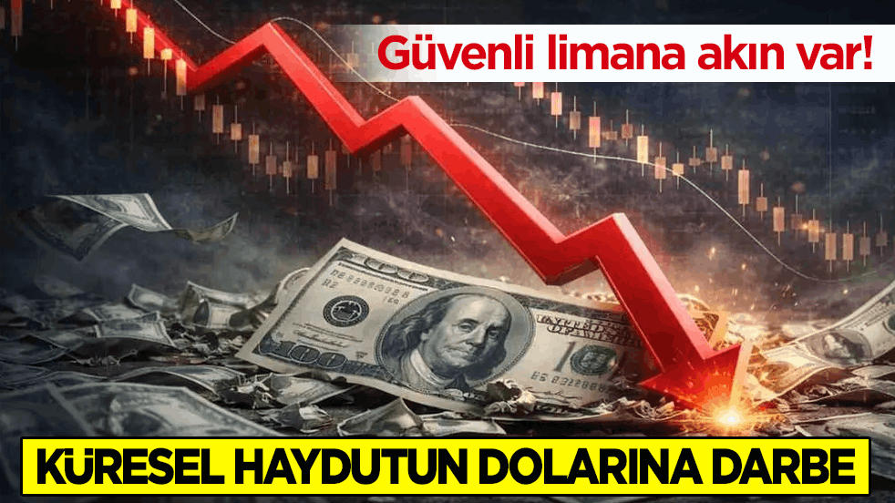 Güvenli limana akın var! Küresel haydutun dolarına darbe